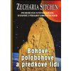 Sitchin Zecharia: Bohové, polobohové a předkové lidí (důkaz o mimozemské DNA - na zemi žili obři; vrcholné dílo o původu lidstva sestavené z překladů sumerských textů ( 371 str. V5) (vydání Fontána 20