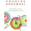 People Look Like Flowers At Last (Charles Bukowski)(Brožovaná)