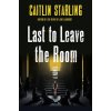 Last to Leave the Room (Starling Caitlin)