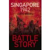 Battle Story: Singapore 1942 (Dr Chris Brown)(Brožovaná)