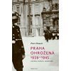 Praha ohrožená 1939-1945 - politika, kultúra, vzpomínky