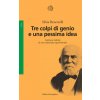 Tre colpi di genio e una pessima idea. Ascesa e caduta di uno scienziato squinternato