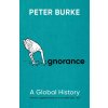 Ignorance – A Global History