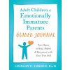 Adult Children of Emotionally Immature Parents Guided Journal: Your Space to Heal, Reflect, and Reconnect with Your True Self (Brožovaná)