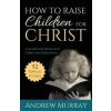 How to Raise Children for Christ
