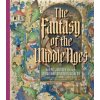 The Fantasy of the Middle Ages - Bryan C. Keene, Larisa Grollemond