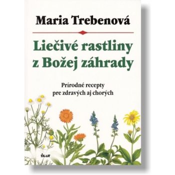 Liečivé rastliny z Božej záhrady, 2. vydanie - Maria Trebenová