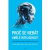 Proč se nebát umělé inteligence? - Černý David, Mařík Vladimír, Trčka Michal