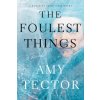 The Foulest Things: A Dominion Archives Mystery (Tector Amy)