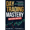 Day Trading Mastery Made Quick And Easy (Daniel Fernell)(Brožovaná)