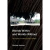 Worlds Within and Worlds Without: Field Guide to an Intellectual Journey (Jackson Michael)