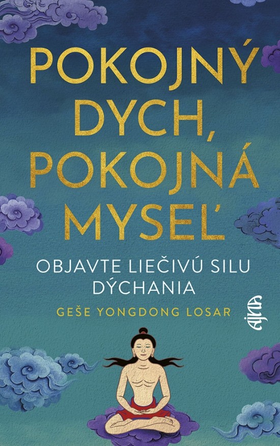 Pokojný dych, pokojná myseľ: Objavte liečivú silu dýchania - Geshe YongDong Losar