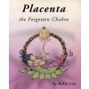 Placenta - the Forgotten Chakra (Robin Lim)(Brožovaná)