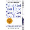 What Got You Here Won't Get You There. Was Sie hierher gebracht hat, wird Sie nicht weiterbringen, englische Ausgabe (Marshall Goldsmith,Mark Reiter)(Pevná)