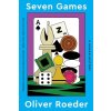 Seven Games: A Human History (Roeder Oliver)