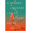 A Nearby Country Called Love - Salar Abdoh
