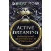 Active Dreaming: Journeying Beyond Self-Limitation to a Life of Wild Freedom (Moss Robert)