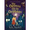 The Ogress and the Orphans - Kelly Barnhill, Piccadilly Press