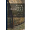 New and Complete History of the World; the Story of the Whole Human Race and Its Various Nations, From the Earliest Dawn of Civilization to the Presen (Pevná)