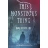 This Monstrous Thing (Mackenzi Lee)(Pevná)
