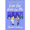 Kiss Her Once for Me : A Novel - Alison Cochrun