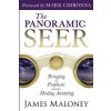 The Panoramic Seer: Bringing the Prophetic Into the Healing Anointing (Maloney James)