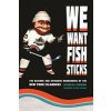We Want Fish Sticks: The Bizarre and Infamous Rebranding of the New York Islanders (Hirshon Nicholas)