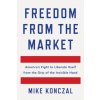 Freedom From the Market (Mike Konczal)(Pevná)