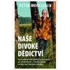 Naše divoké dědictví - Jak nás ovládají naše instinkty a co to znamená pro naši budoucnost – fascinující pohled na lidský život v harmonii s přírodou - Peter Wohlleben
