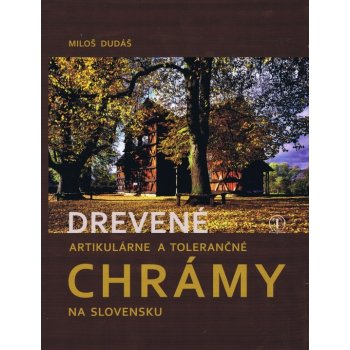 Drevené artikulárne a tolerančné chrámy na Slov. - Miloš Dudáš