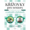 Křížovky pro seniory – Zajímavosti o zahradě a bylinkách - kolektiv