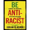 Be Antiracist - Ibram X. Kendi