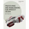 Prototyping and Modelmaking for Product Design