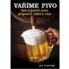 Vaříme pivo – Jak si uvařit pivo, připravit cider a víno
