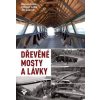 Dřevěné mosty a lávky - Roman Fojtík, Antonín Lokaj, Jiří Gabriel