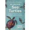 My Life with Sea Turtles: A Marine Biologist's Quest to Protect One of the Most Ancient Animals on Earth