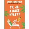 Ty, ja a naše výlety - Henryová Emily