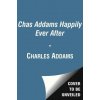 Chas Addams Happily Ever After: A Collection of Cartoons to Chill the Heart of You (Charles Addams)(Brožovaná)