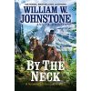 By the Neck - J.A. Johnstone, William W. Johnstone