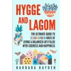 Hygge and Lagom: The Ultimate Guide to Scandinavian Ways of Living a Balanced Life Filled with Coziness and Happiness (Hayden Barbara)