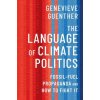 The Language of Climate Politics Fossil-Fuel Propaganda and How to Fight It (Hardback)