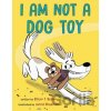 I Am Not a Dog Toy - Ethan T. Berlin, Jared Chapman