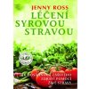 Léčení syrovou stravou - Jak dosáhnout zářivého zdraví pomocí živé stravy - Jenny Ross