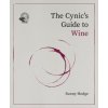 The Cynic's Guide to Wine (HODGE SUNNY)(Pevná)