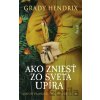 Ako zniesť zo sveta upíra. Návod dámskeho čitateľského klubu - Grady Hendrix