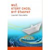 Muž, ktorý chcel byt sťastný - Laurent Gounelle