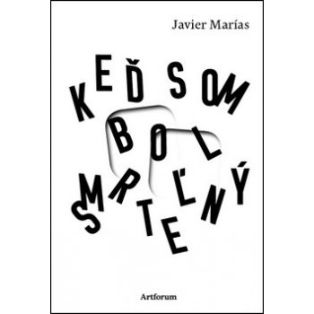 Keď som bol smrteľný - Javier Marías