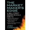 Market Maker's Edge: A Wall Street Insider Reveals How to: Time Entry and Exit Points for Minimum Risk, Maximum Profit; Combine Fundamental and Tech