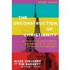 The Deconstruction of Christianity Study Guide: Six Sessions on Understanding and Responding to the Faith Deconstruction Movement (Tim Barnett,Nancy Taylor)(Brožovaná)