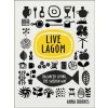 Live Lagom: Balanced Living, The Swedish Way - Anna Brones